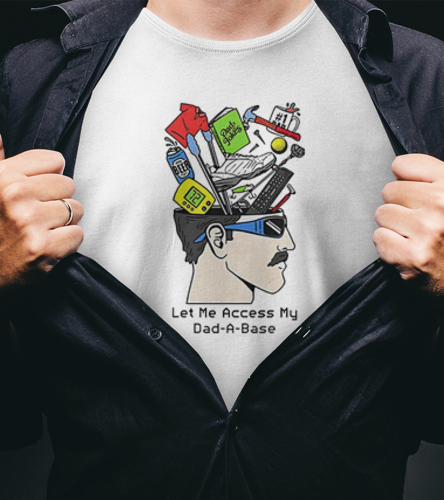 Let Me Access My Dad-A-Base Tool Sunglasses Humor T-Shirt