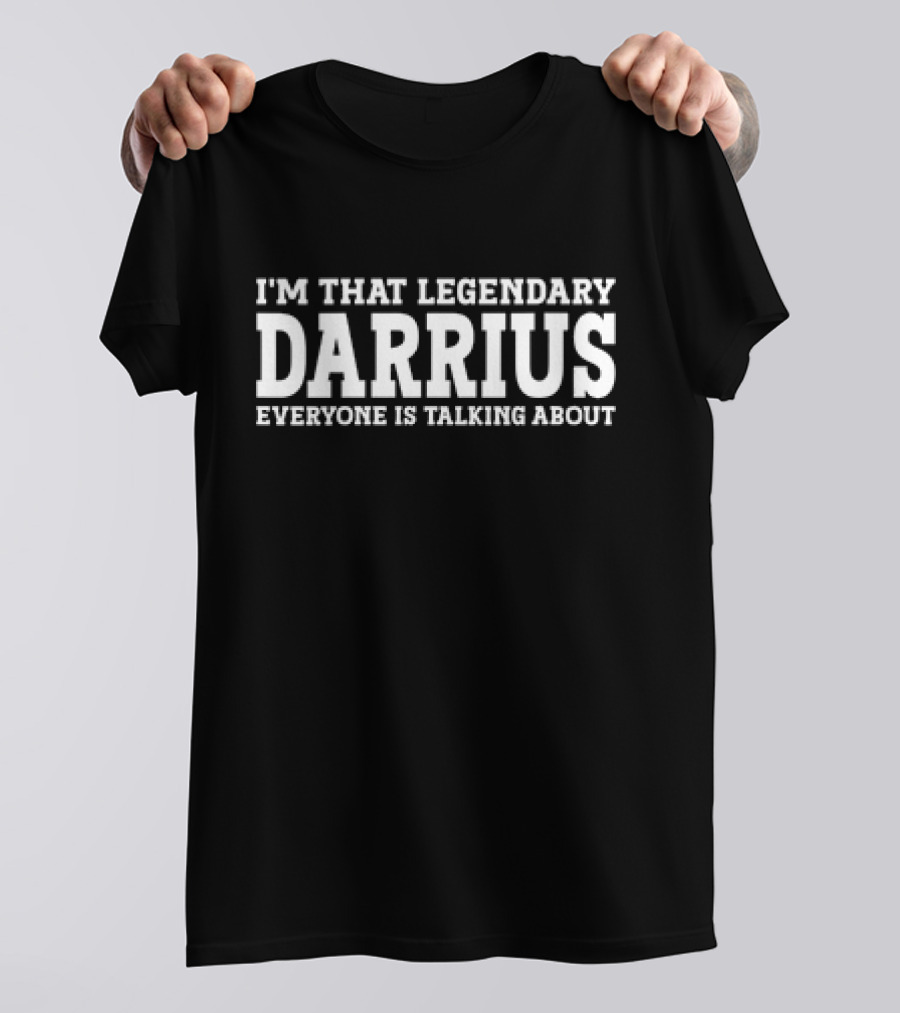 I’m That Legendary Darius Everyone Is Talking About T-Shirt