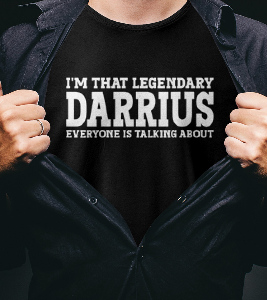 I’m That Legendary Darius Everyone Is Talking About T-Shirt