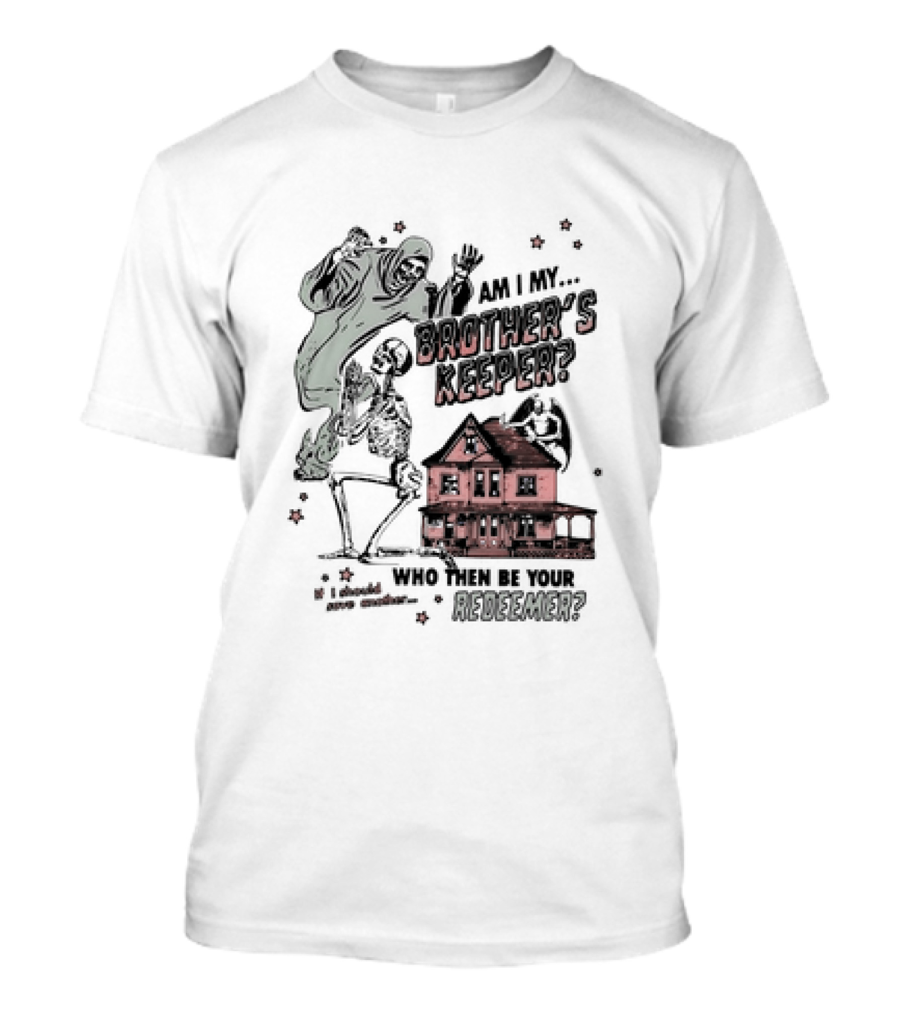 Am I My Brother's Keeper Skeleton And House Illustration Who Then Be Your Redeemer? T-Shirt