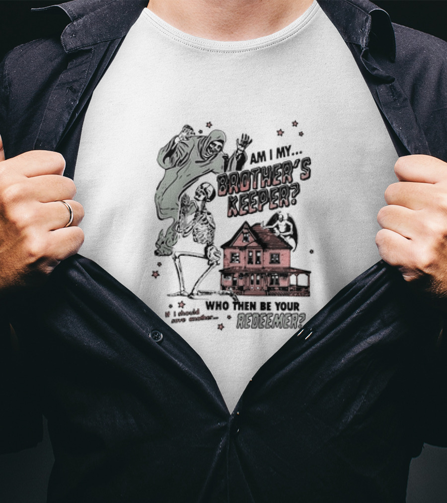 Am I My Brother's Keeper Skeleton And House Illustration Who Then Be Your Redeemer? T-Shirt