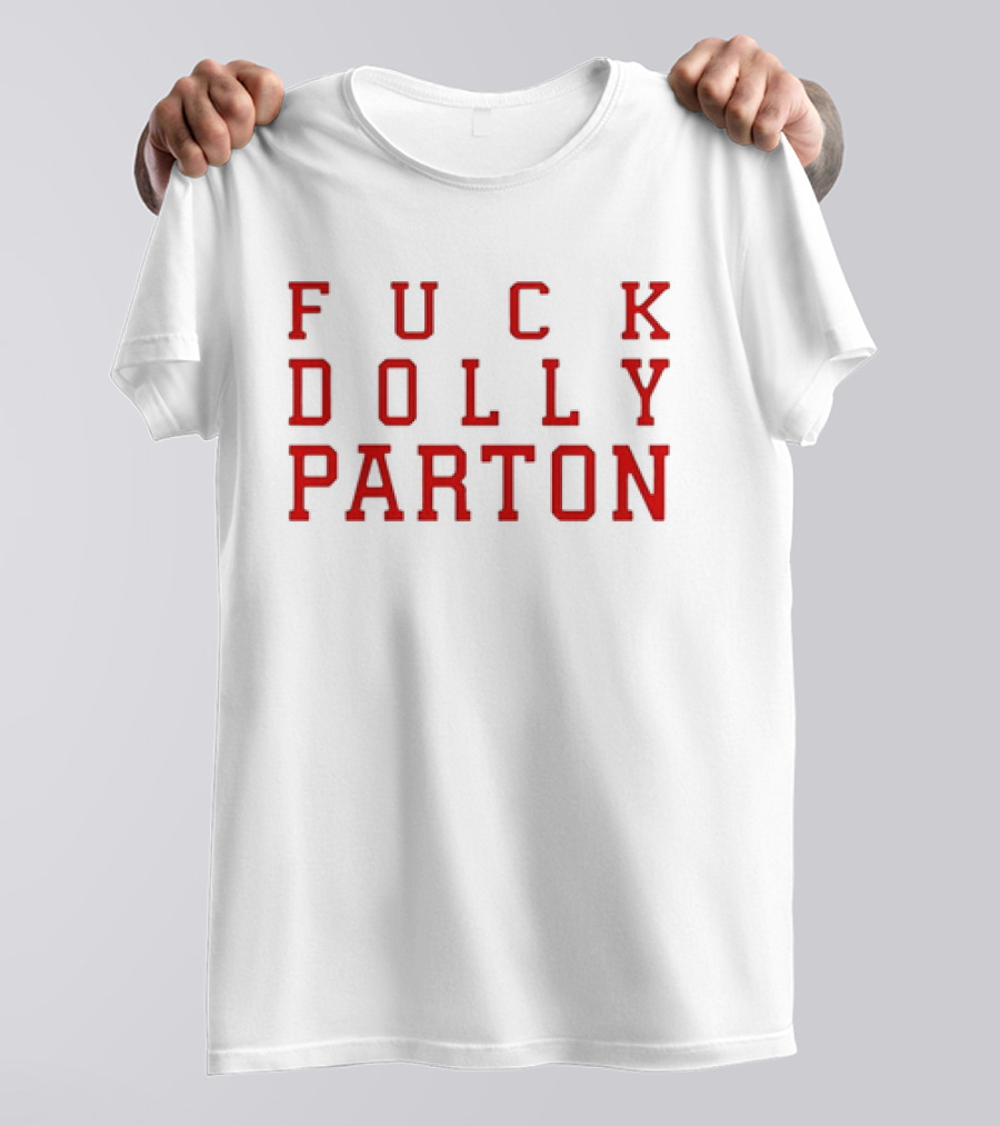 F U C K DOLLY PARTON T-Shirt