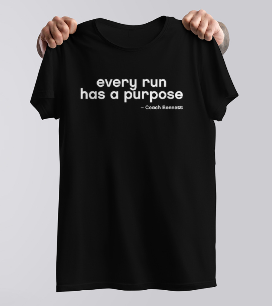 Coach Bennett Every Run Has A Purpose Motivation T-Shirt
