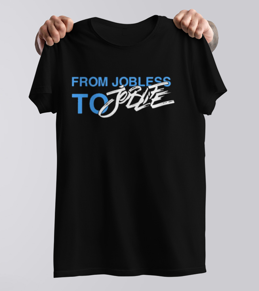 From Jobless To Joblife Uplifting Journey T-Shirt