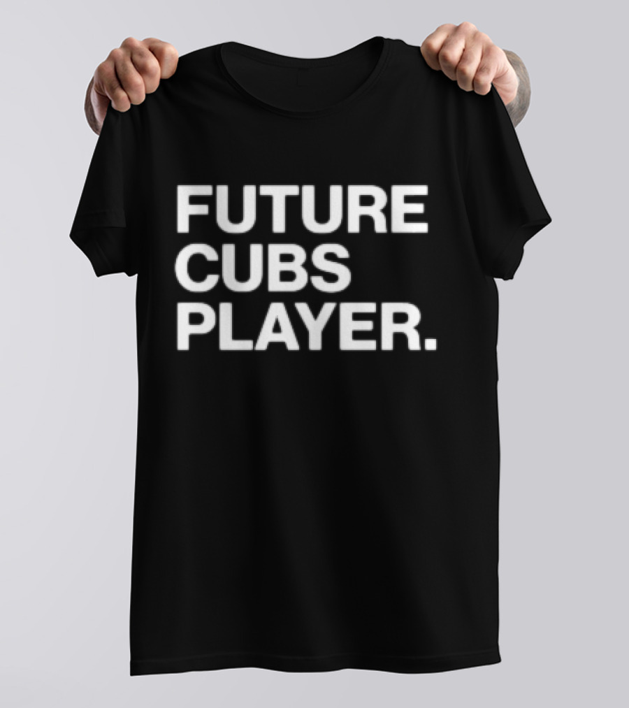 Future Cubs Player Chicago Baseball T-Shirt