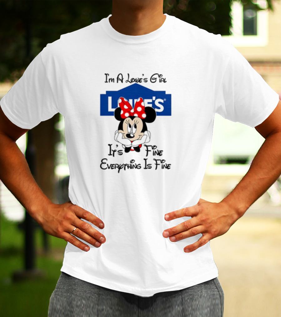 I'm A Lowe's Girl Minnie Mouse It's Fine Everything Is Fine T-Shirt