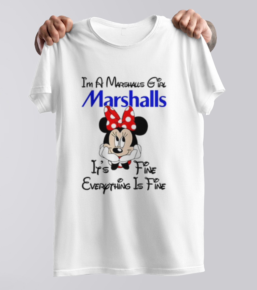 I'm A Marshalls Girl Marshalls Minnie Mouse It's Fine Everything Is Fine T-Shirt