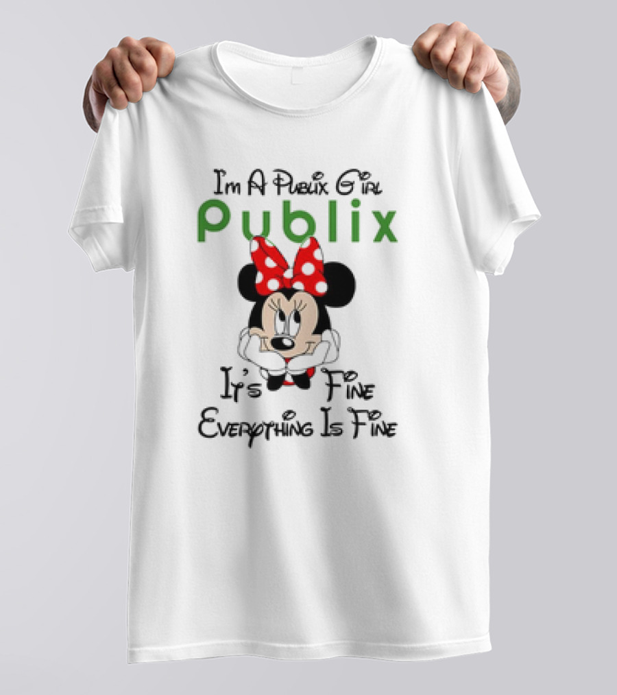 I'm A Publix Girl Minnie Mouse It's Fine Everything Is Fine T-Shirt