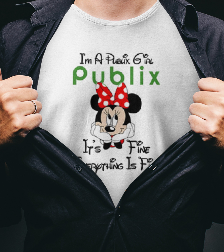 I'm A Publix Girl Minnie Mouse It's Fine Everything Is Fine T-Shirt