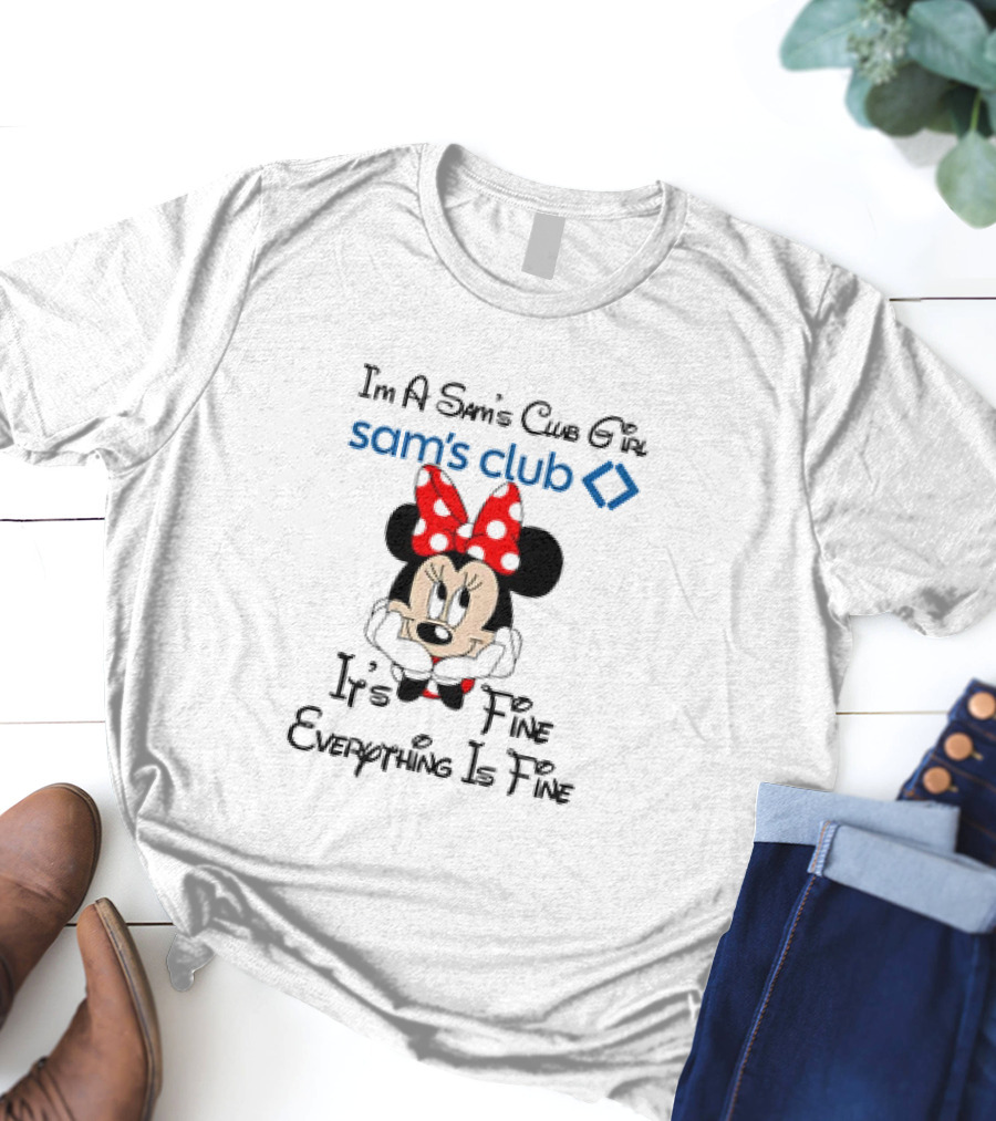 I'm A Sam's Club Girl Sam's Club Minnie Mouse It's Fine Everything Is Fine T-Shirt