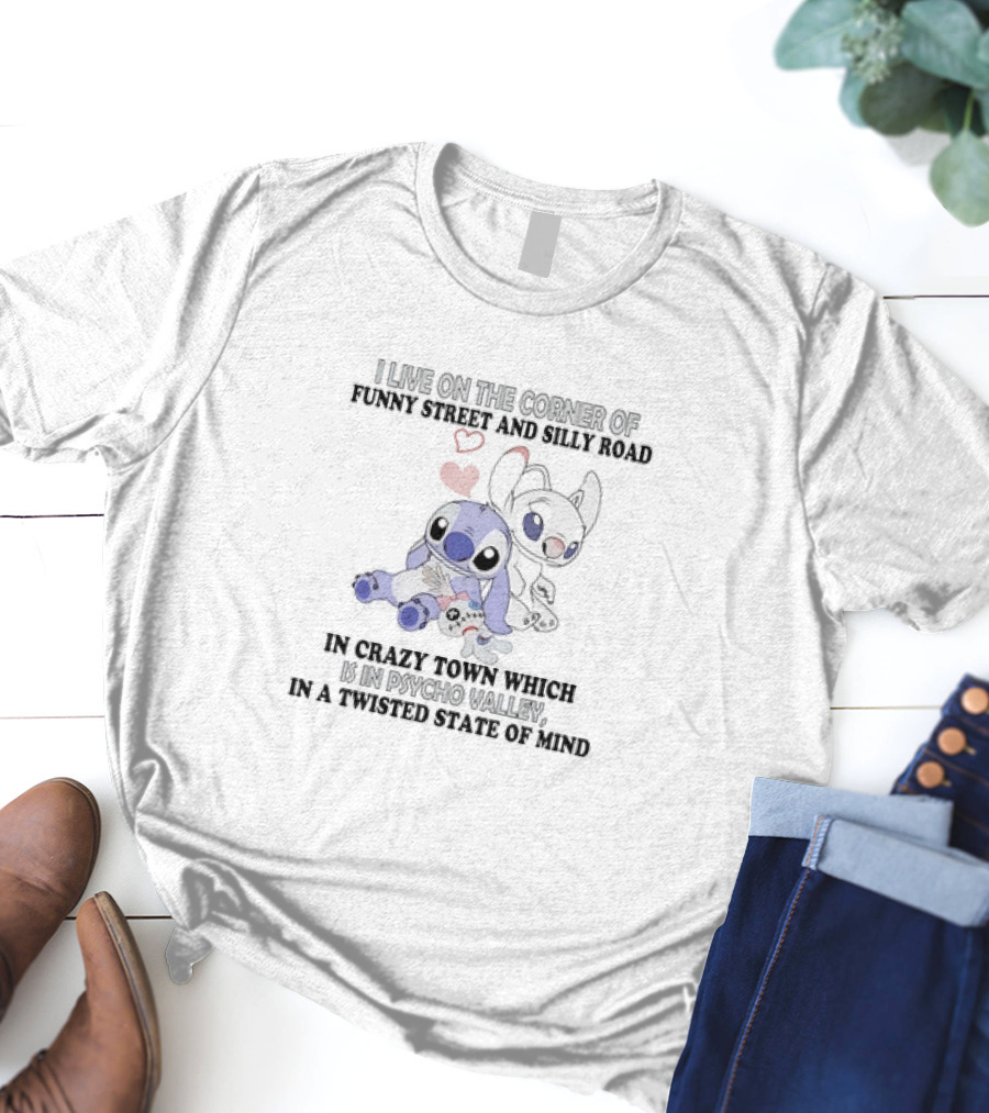 Stitch And Angel I Live On The Corner Of Funny Street And Silly Road In Crazy Town Psycho Valley Twisted State Of Mind T-Shirt