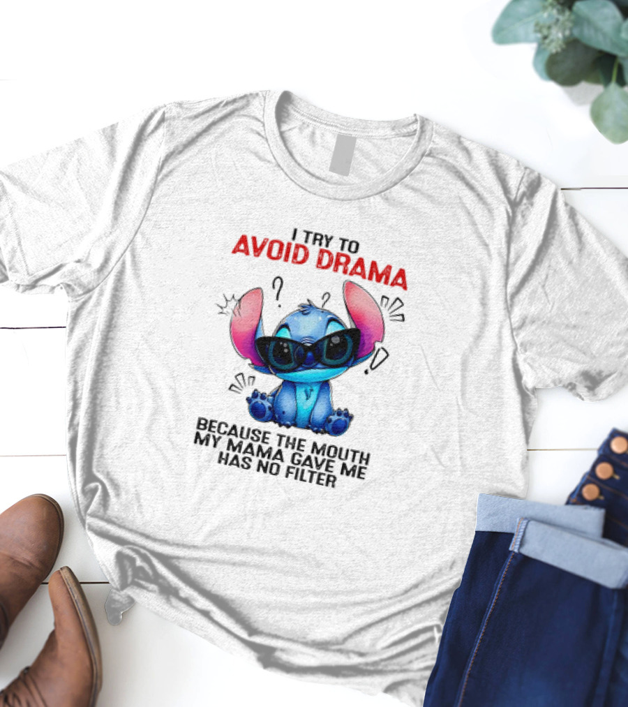 I Try To Avoid Drama Because The Mouth My Mama Gave Me Has No Filter T-Shirt