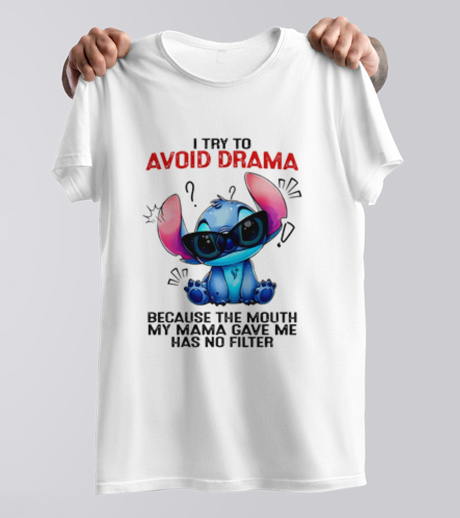 I Try To Avoid Drama Because The Mouth My Mama Gave Me Has No Filter T-Shirt