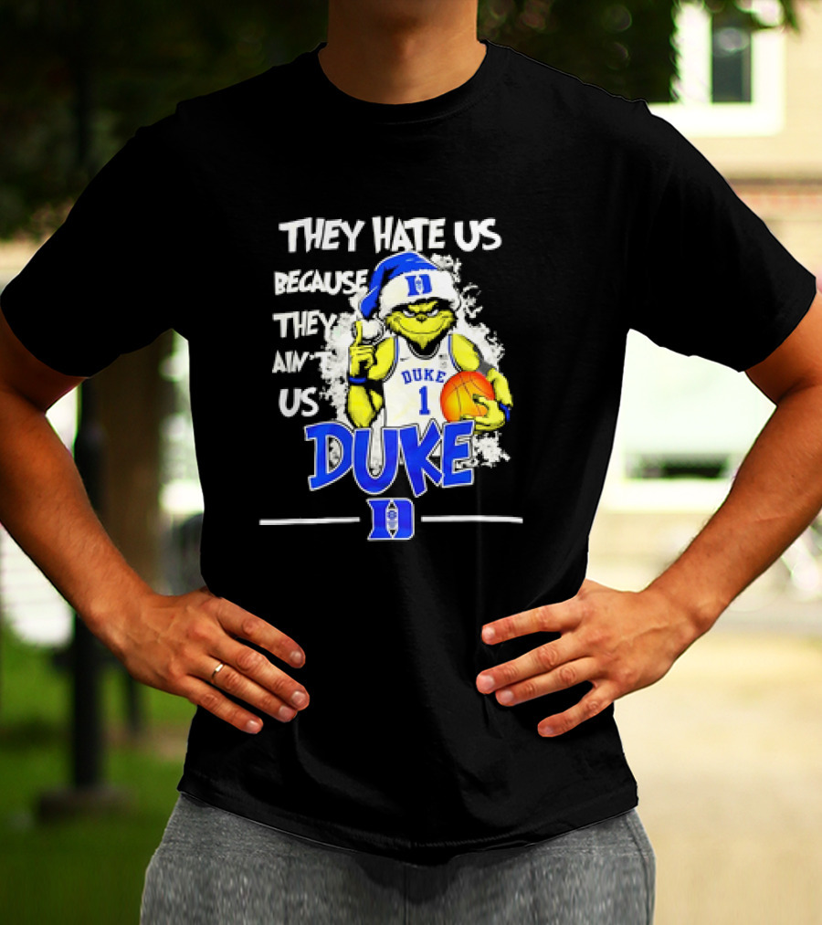 They Hate Us Because They Ain't Us Duke Blue Devils Grinch Christmas Basketball T-Shirt