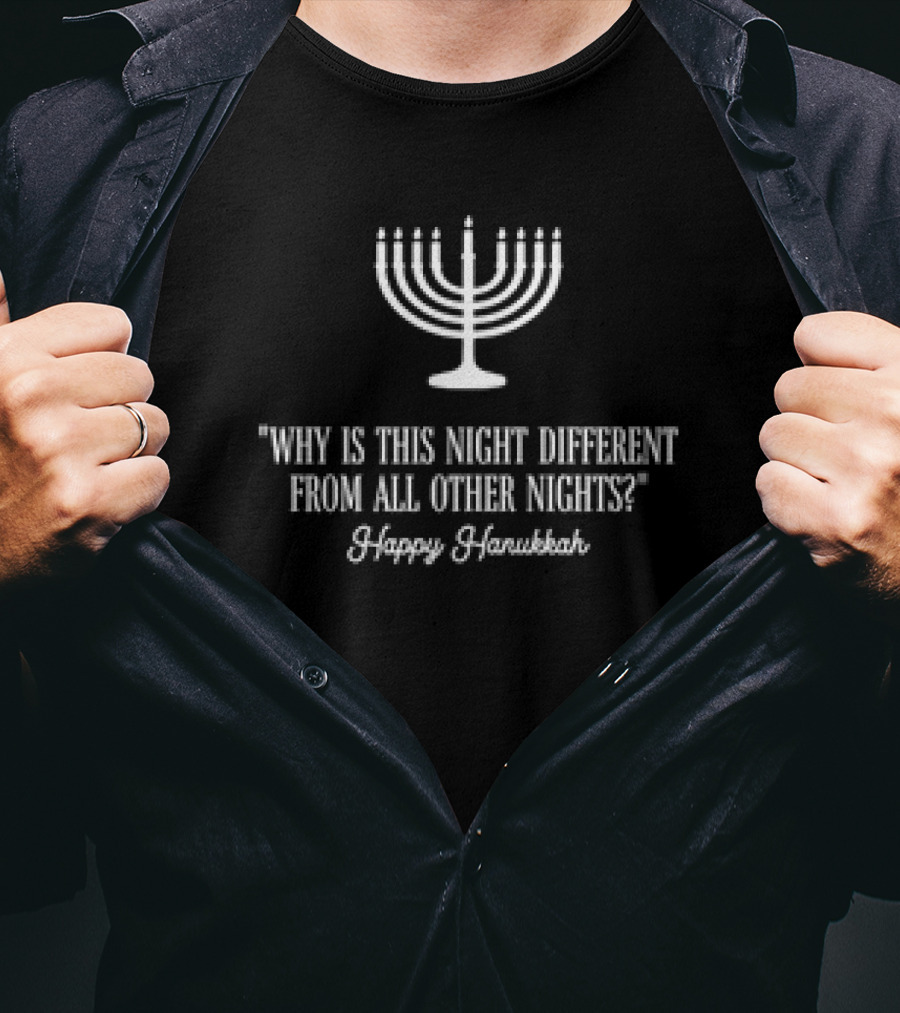 Why Is This Night Different From All Other Nights Happy Hanukkah Menorah T-Shirt