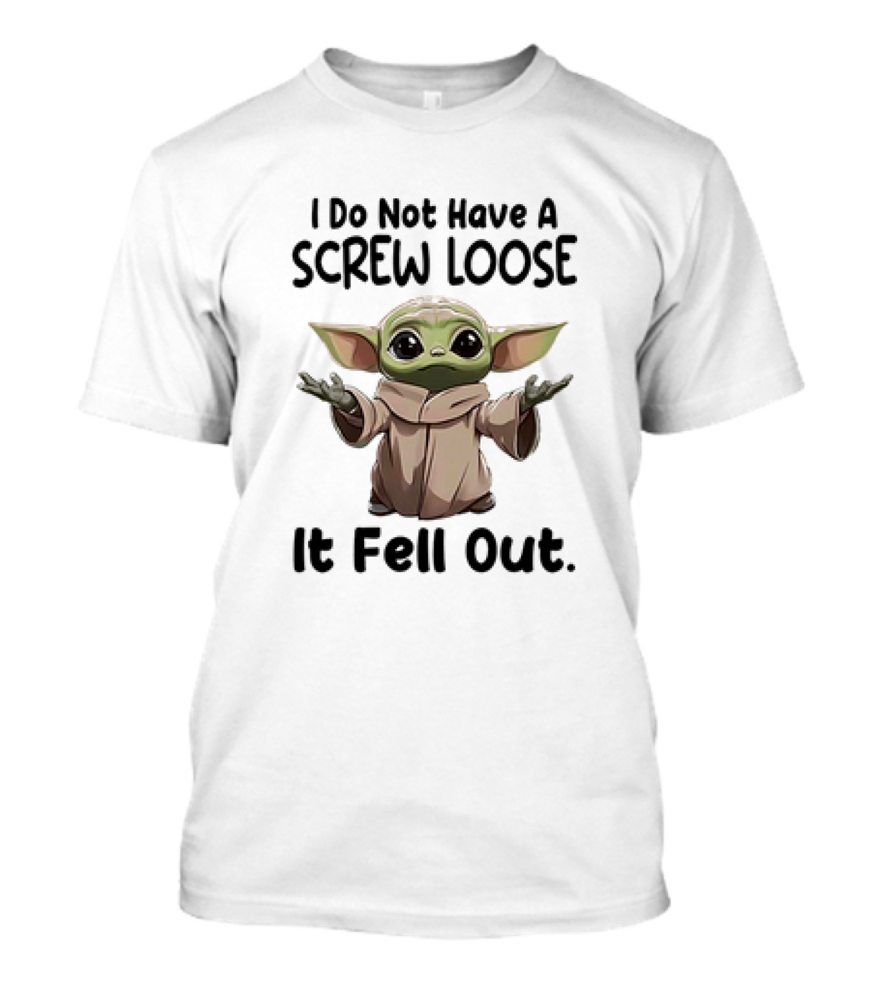 Baby Yoda I Do Not Have A Screw Loose It Fell Out T-Shirt