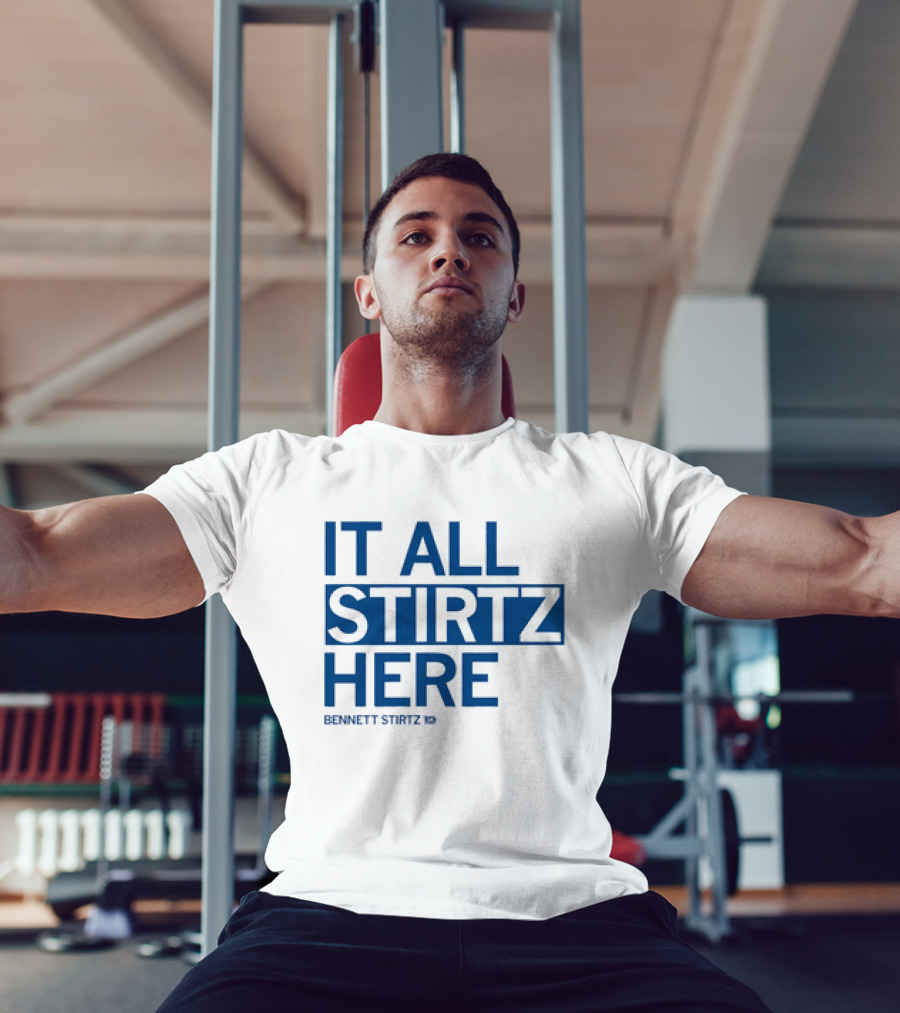 IT ALL STIRTZ HERE BENNETT STIRTZ T-Shirt