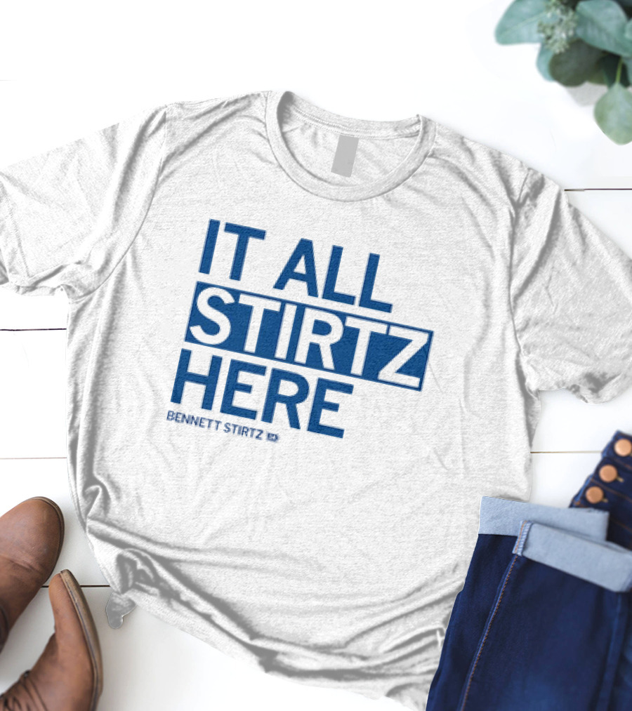 IT ALL STIRTZ HERE BENNETT STIRTZ T-Shirt