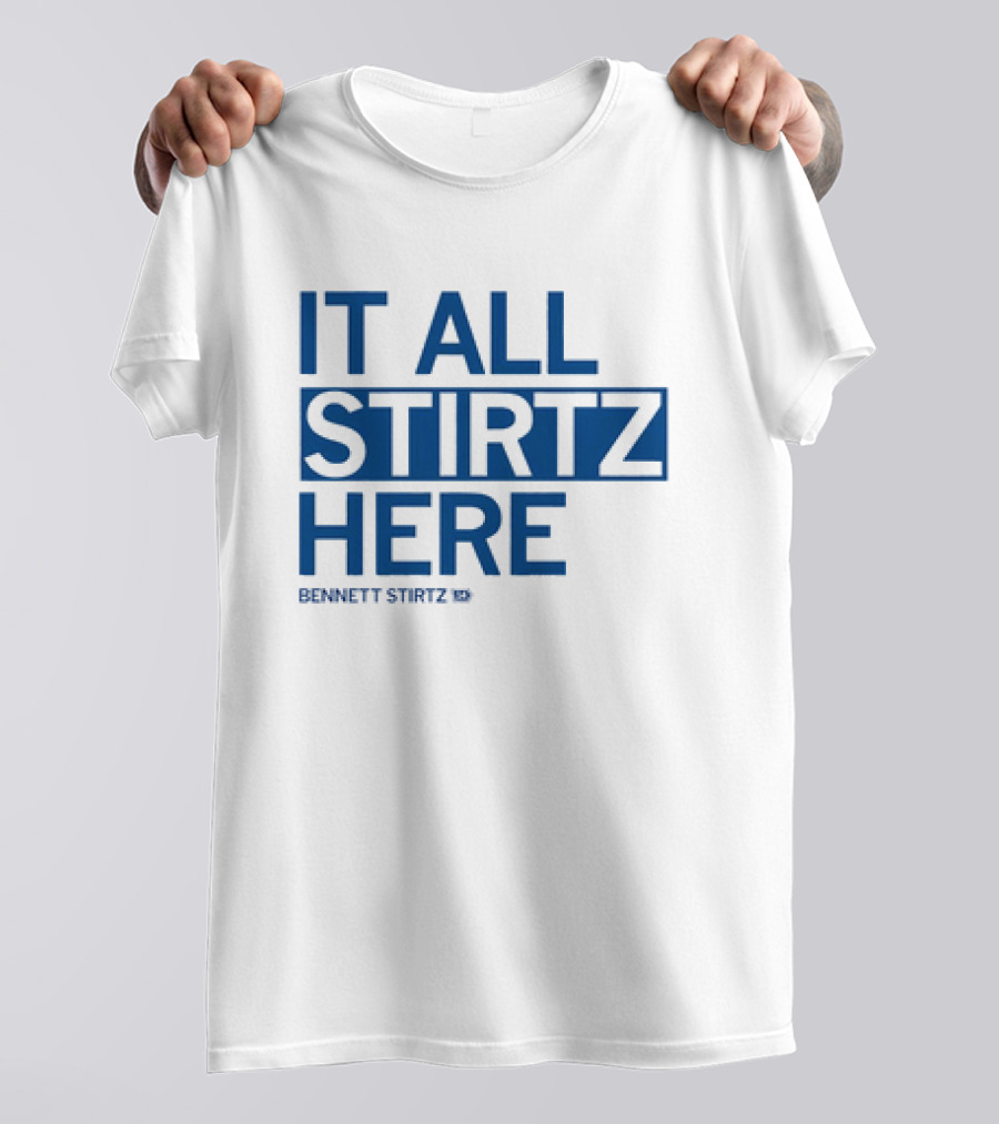 IT ALL STIRTZ HERE BENNETT STIRTZ T-Shirt