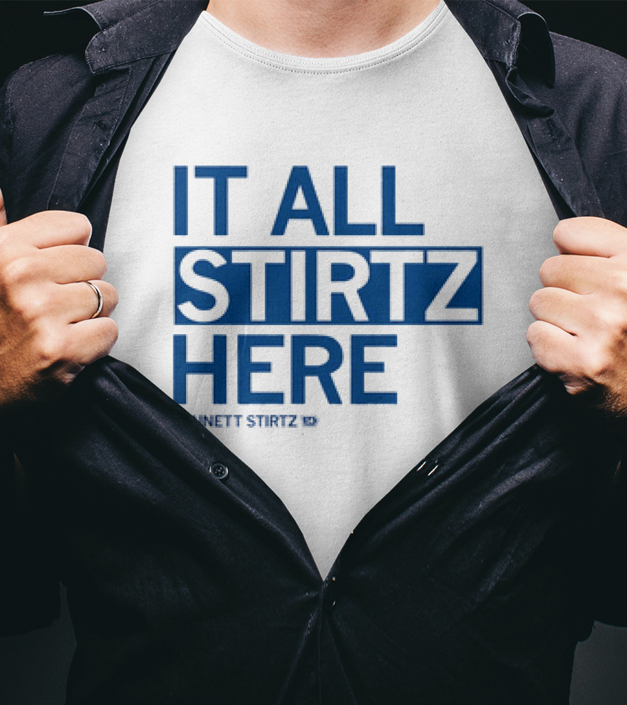IT ALL STIRTZ HERE BENNETT STIRTZ T-Shirt