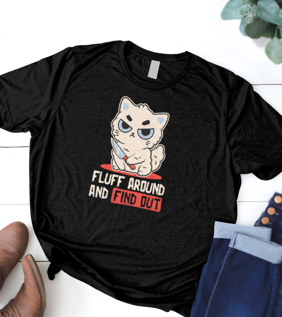 Angry Cat With Knife Fluff Around And Find Out T-Shirt