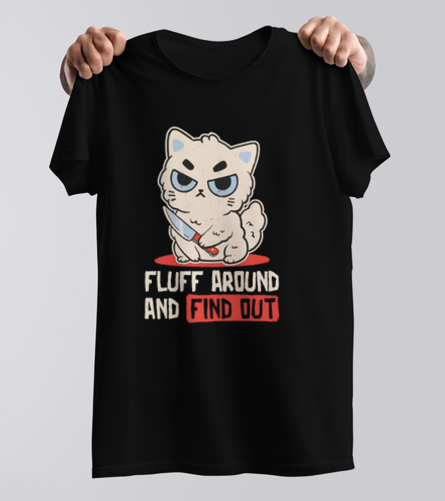 Angry Cat With Knife Fluff Around And Find Out T-Shirt