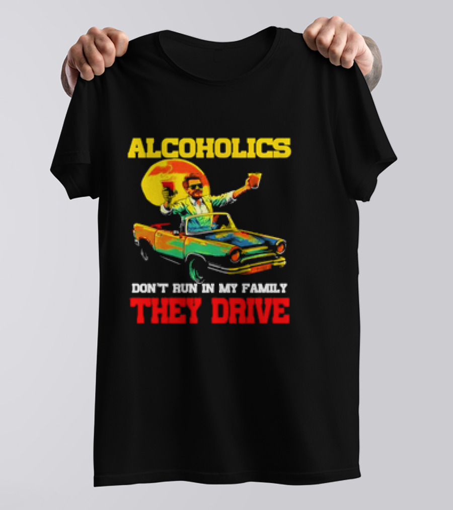 Alcoholics Don't Run In My Family They Drive Retro Style Car T-Shirt