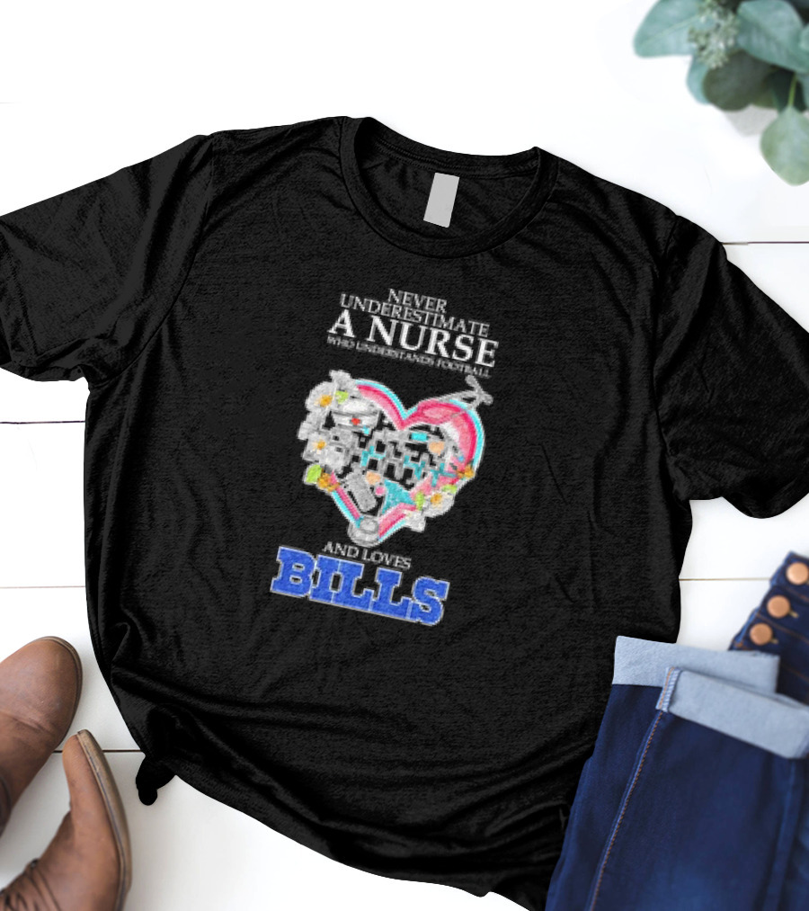 Never Underestimate A Nurse Who Understands Football And Loves Bills T-Shirt