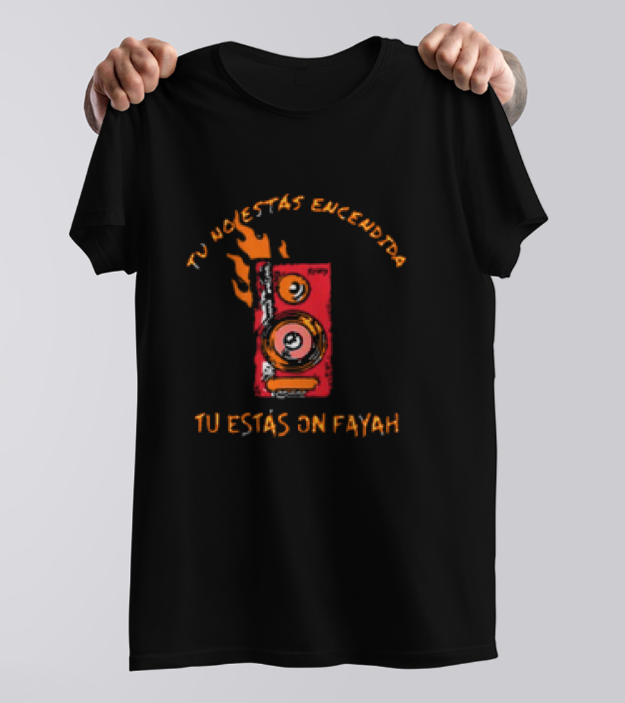 Rawayana Band Binikini Tu No Estas Encendida Tu Estas On Fayah Speaker Flames T-Shirt