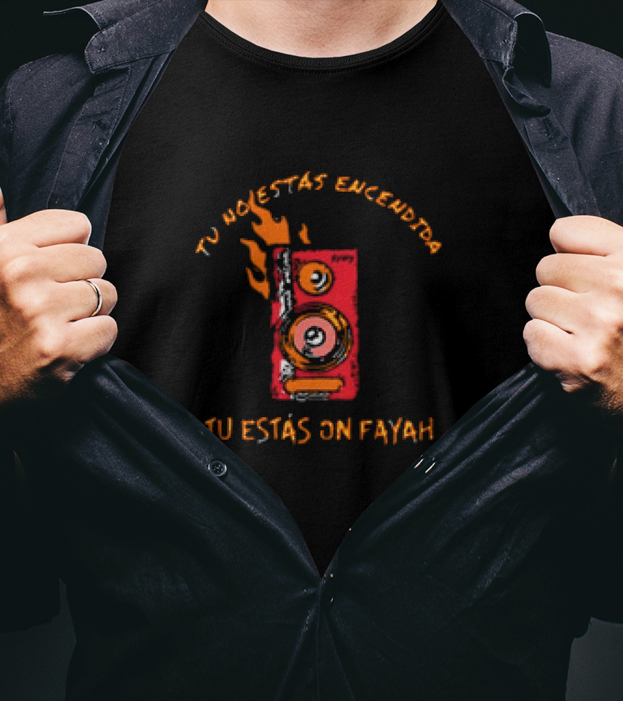 Rawayana Band Binikini Tu No Estas Encendida Tu Estas On Fayah Speaker Flames T-Shirt