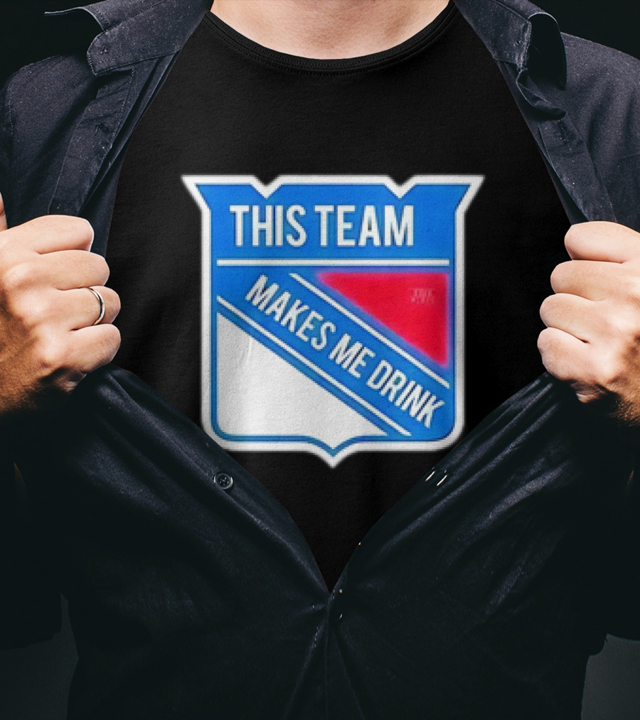 THIS TEAM MAKES ME DRINK NEW YORK RANGERS T-Shirt