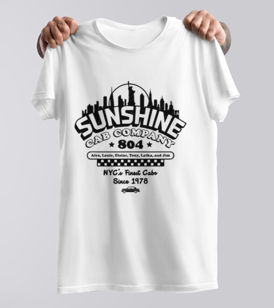 Sunshine Cab Company 804 NYC's Finest Cabs Since 1978 Alex Louie Elaine Tony Latka Jim T-Shirt