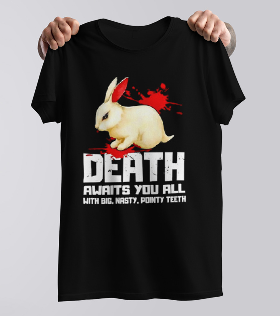 Bunny Death Awaits You All With Big Nasty Pointy Teeth T-Shirt