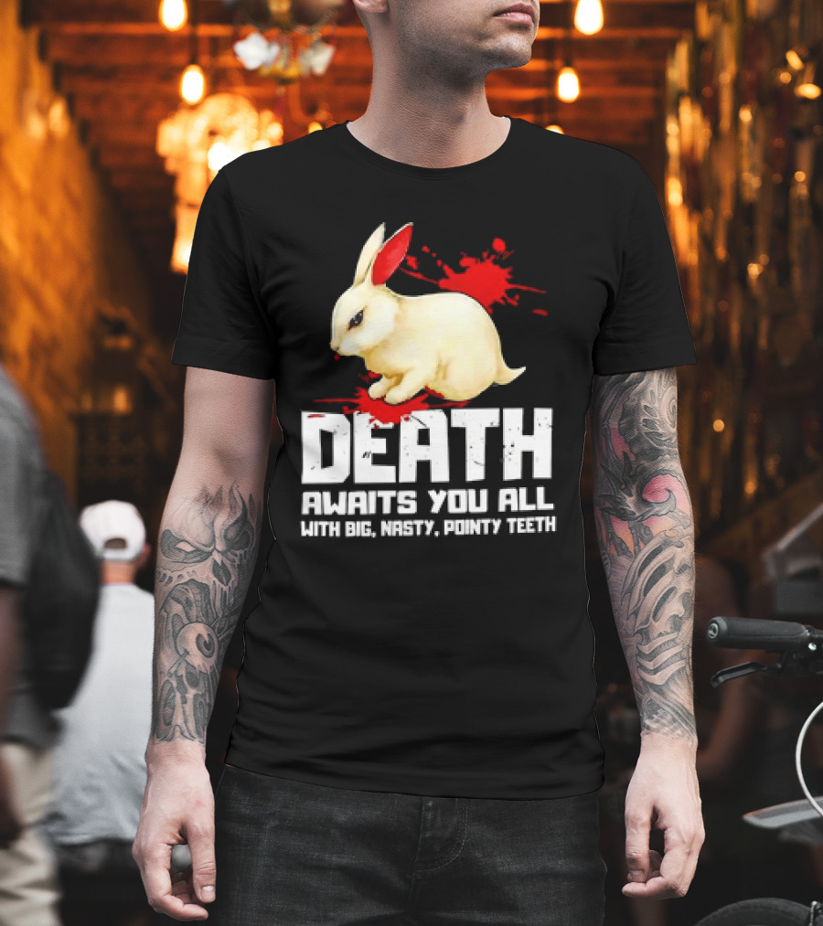 Bunny Death Awaits You All With Big Nasty Pointy Teeth T-Shirt