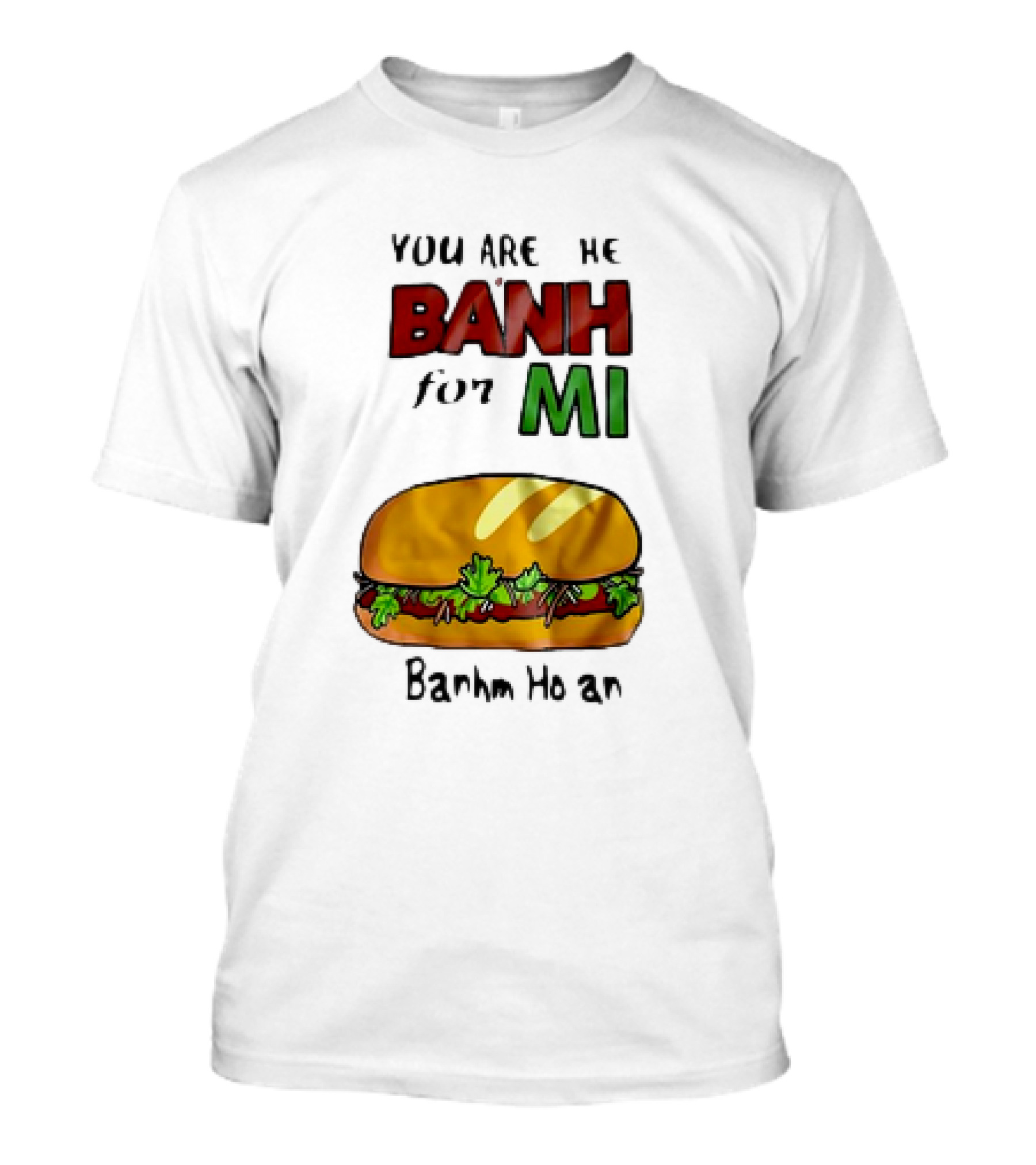You Are The Banh For Mi Banh Mi Hoi An T-Shirt