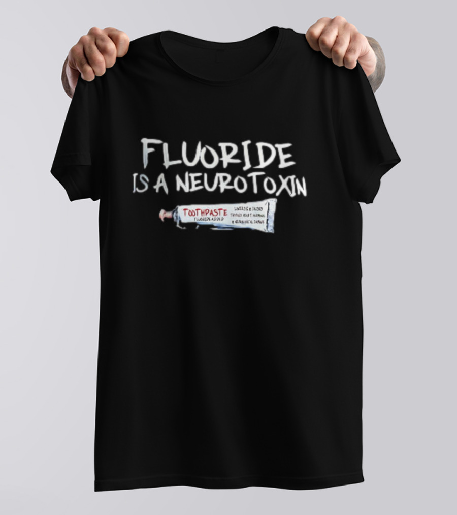 Fluoride Is A Neurotoxin Toothpaste Warning Concerns Fluoride Avoid Neuro Warning T-Shirt