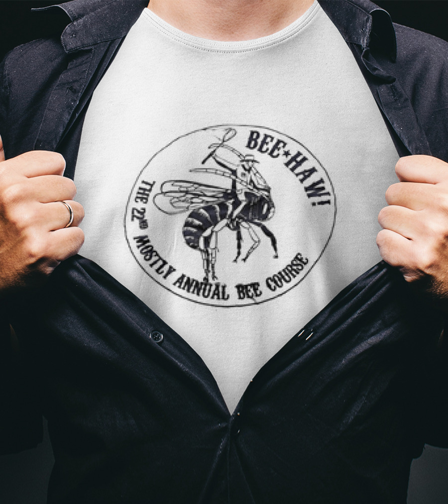 Bee Haw The 22nd Mostly Annual Bee Course Bee T-Shirt