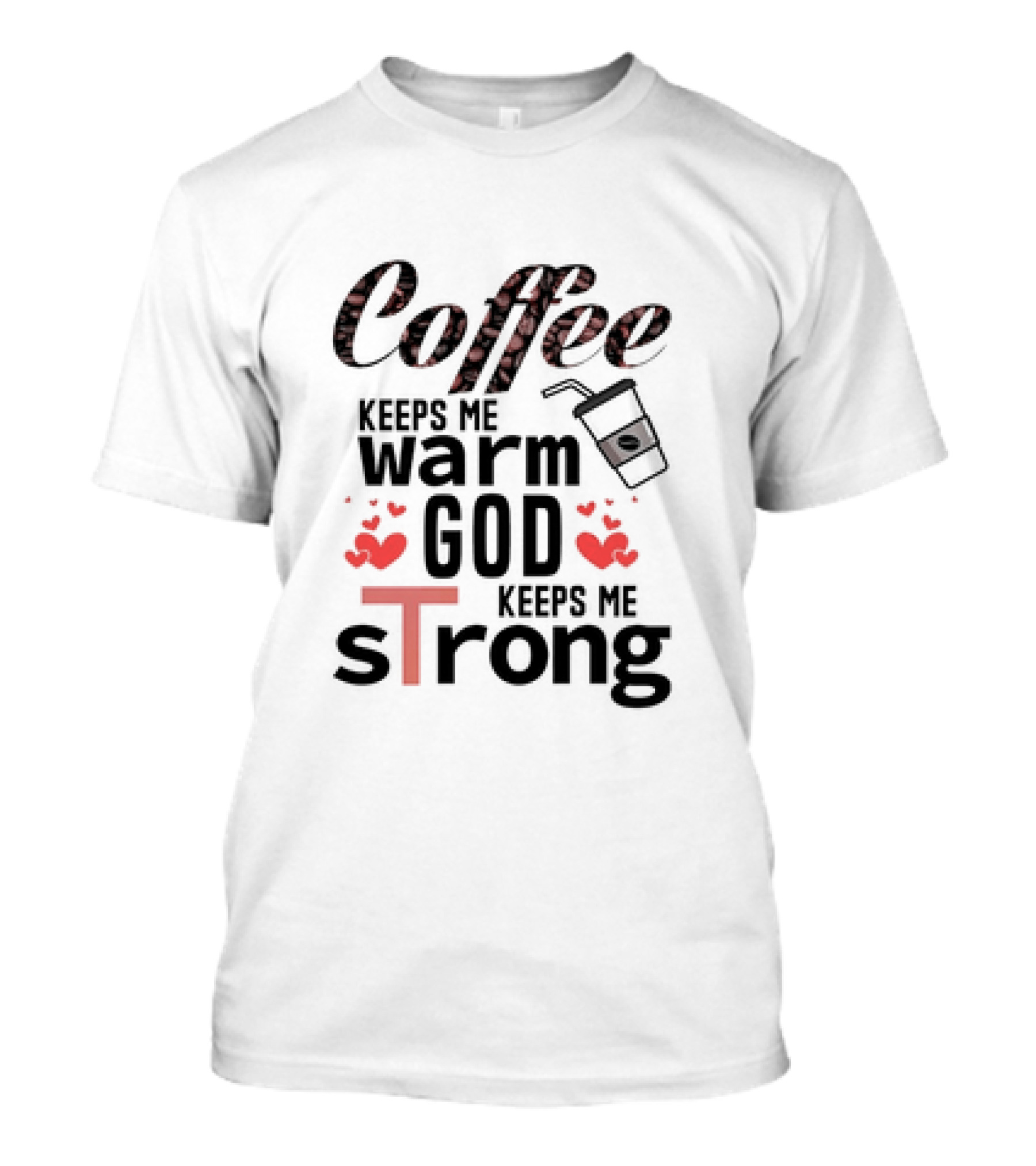 Coffee Keeps Me Warm God Keeps Me Strong T-Shirt
