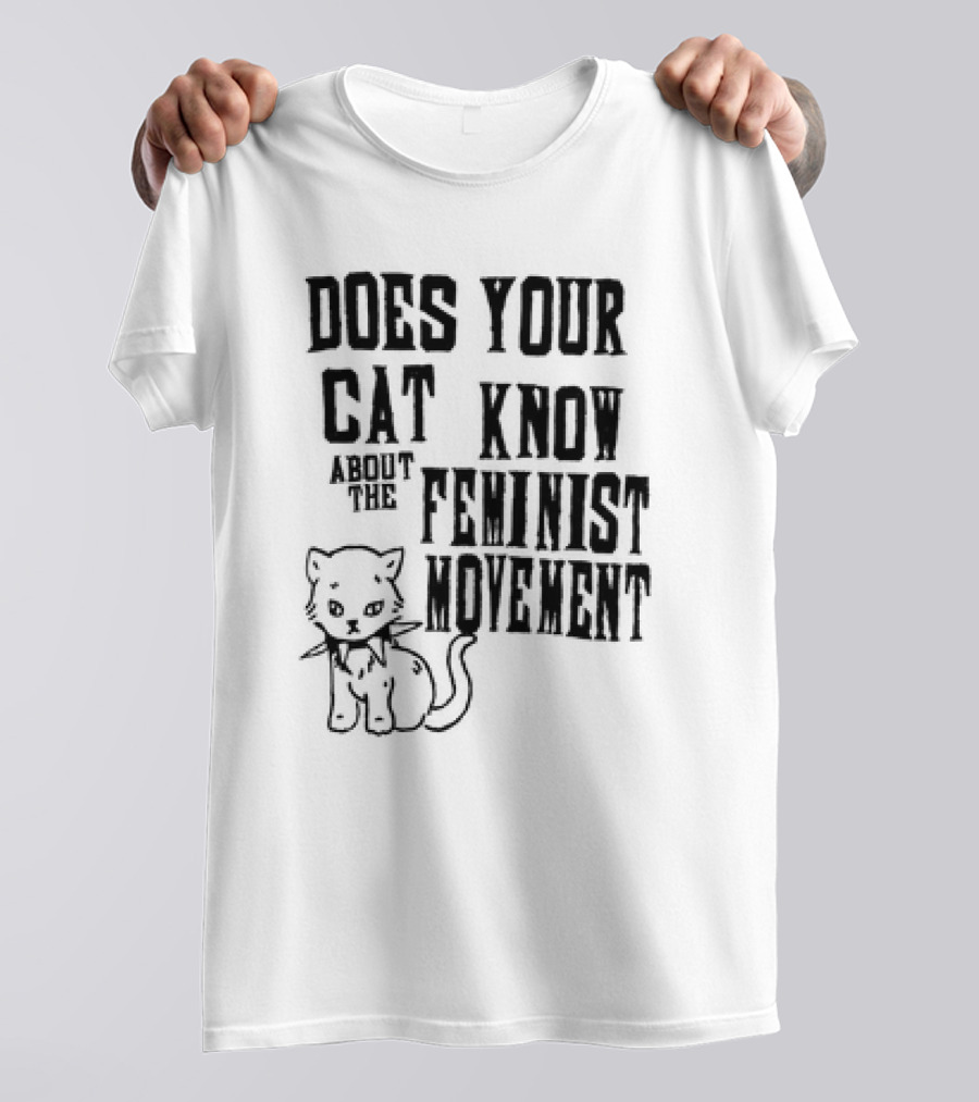 Does Your Cat Know About The Feminist Movement Cat T-Shirt