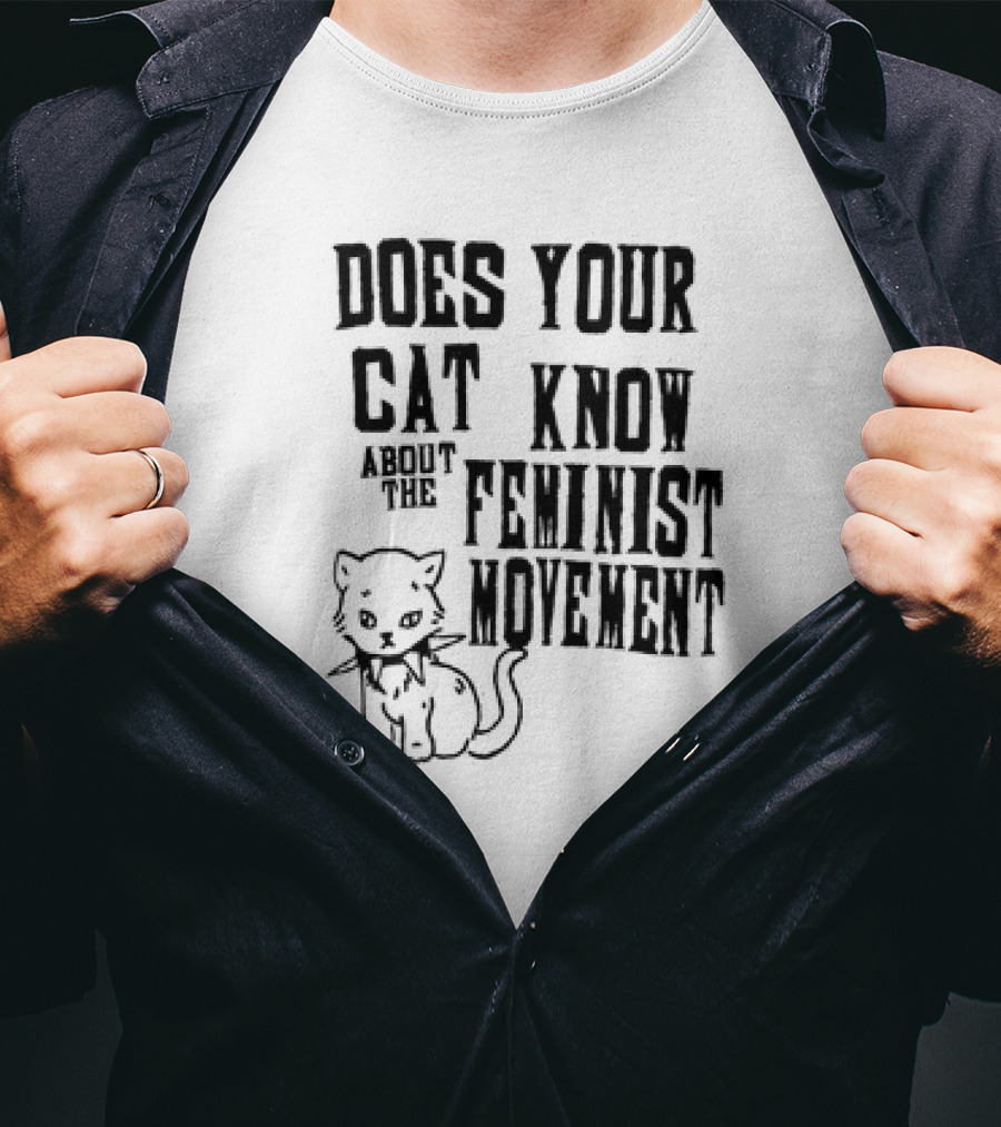 Does Your Cat Know About The Feminist Movement Cat T-Shirt