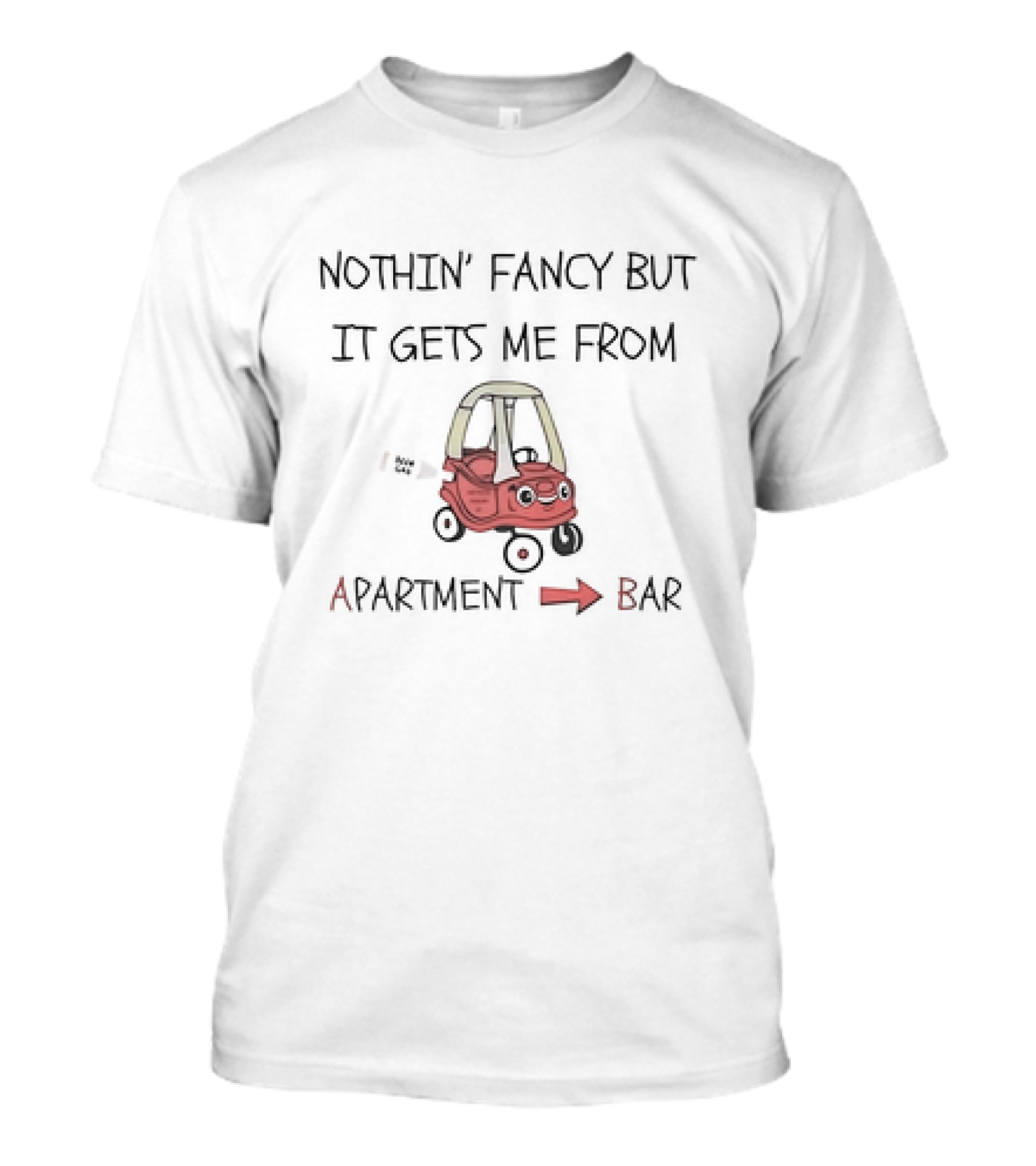 Nothin’ Fancy But It Gets Me From Apartment To Bar Red Toy Car T-Shirt