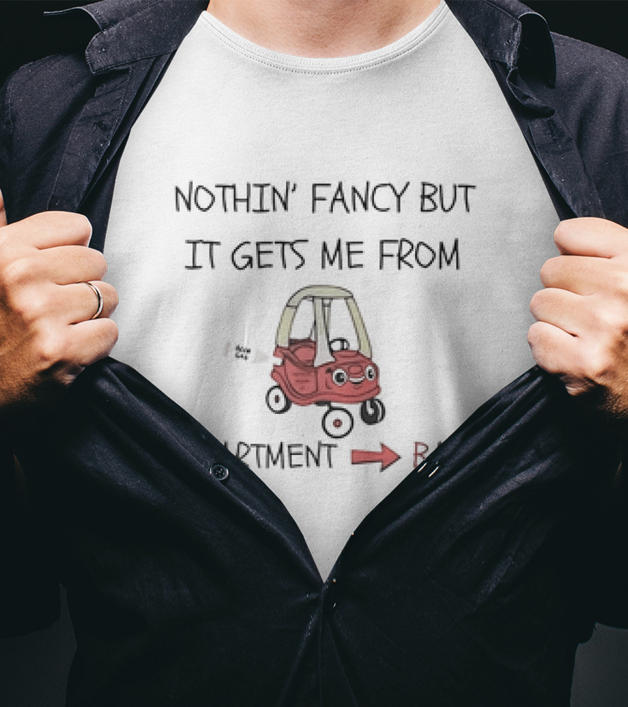 Nothin’ Fancy But It Gets Me From Apartment To Bar Red Toy Car T-Shirt