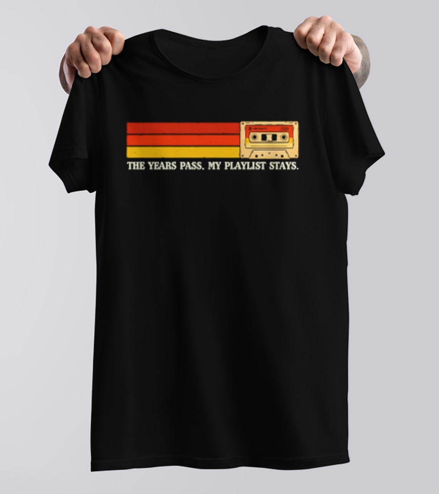 The Years Pass My Playlist Stays Vintage Cassette Mix Tape T-Shirt