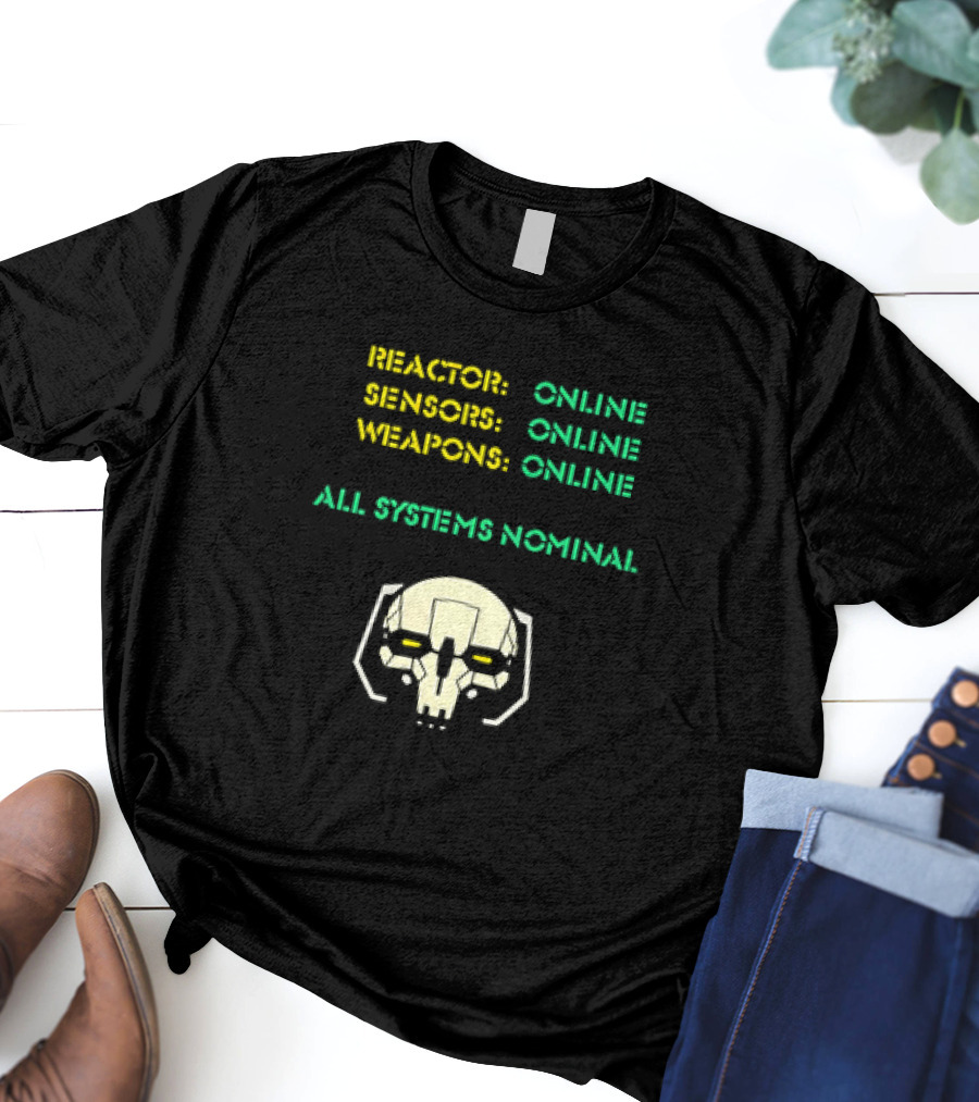 Reactor Online Sensors Online Weapons Online All Systems Nominal Skull T-Shirt