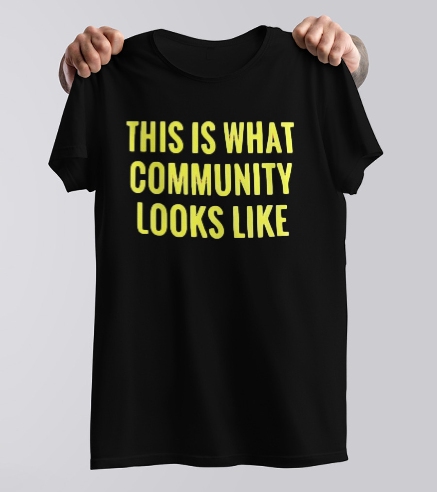 This Is What Community Looks Like Empowerment Solidarity Unity T-Shirt