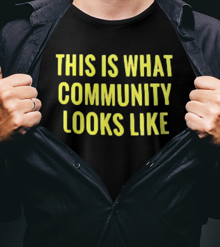 This Is What Community Looks Like Empowerment Solidarity Unity T-Shirt