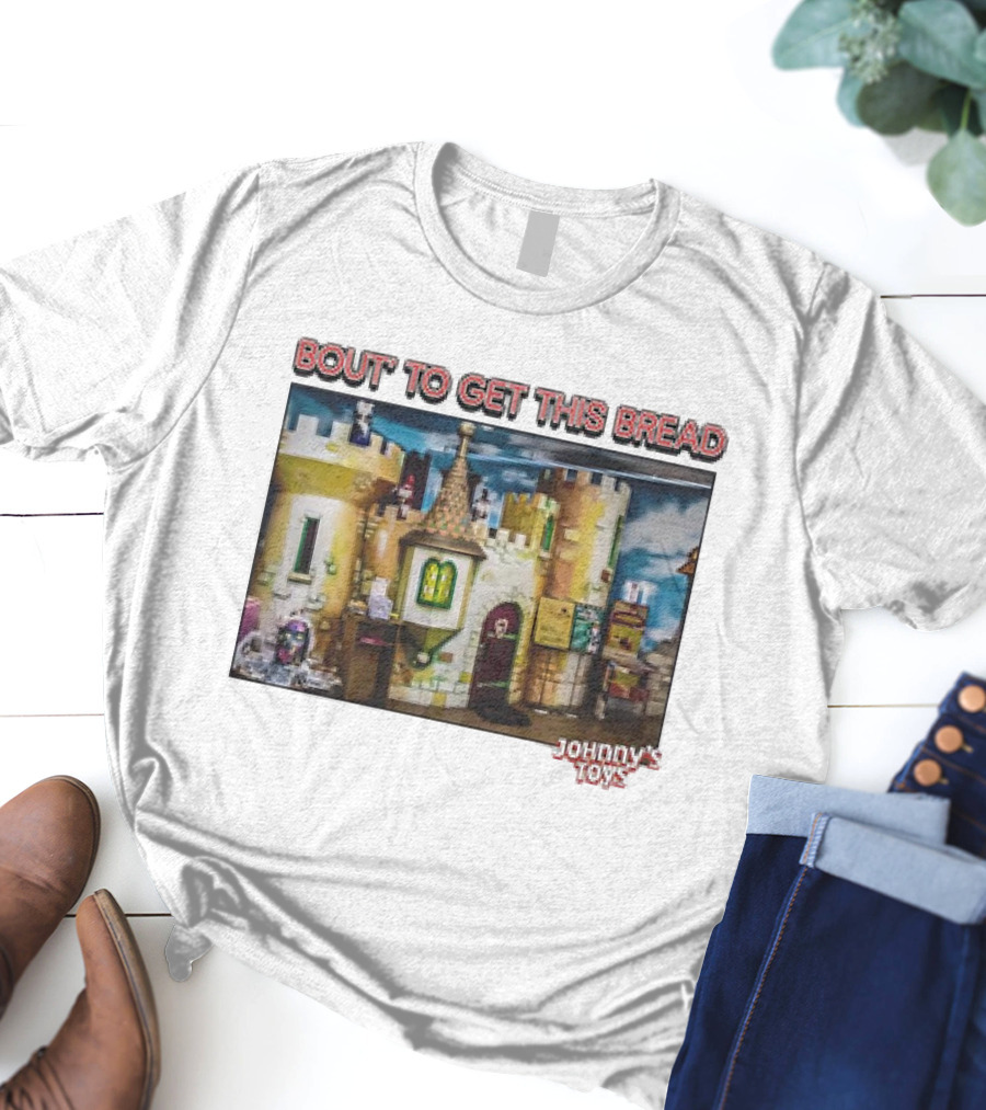 Bout To Get This Bread Castle Adventure At Johnny’s Toys T-Shirt