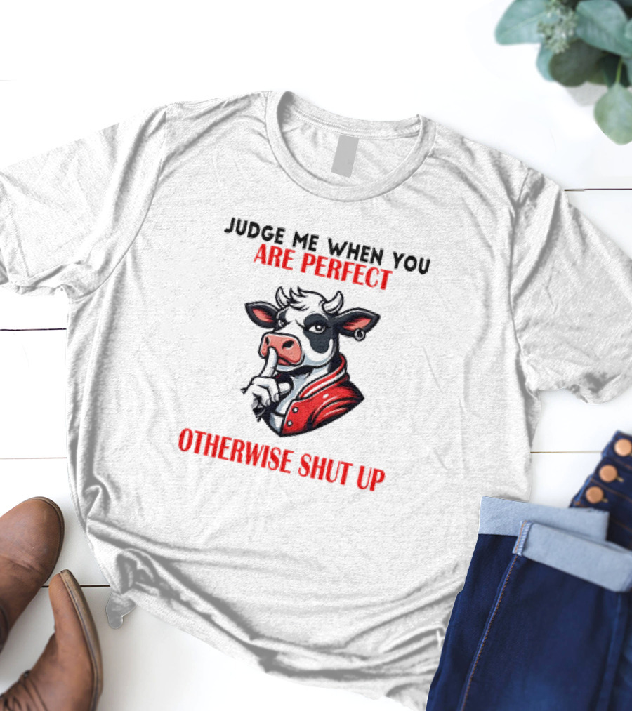 Judge Me When You Are Perfect Otherwise Shut Up Cow In Red Jacket T-Shirt