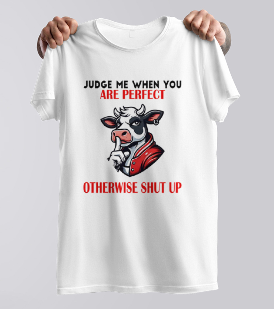 Judge Me When You Are Perfect Otherwise Shut Up Cow In Red Jacket T-Shirt