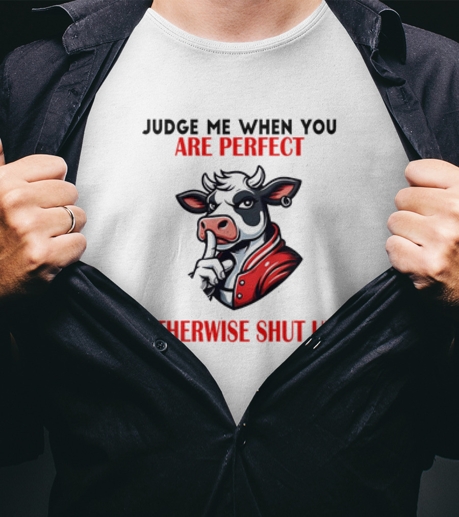 Judge Me When You Are Perfect Otherwise Shut Up Cow In Red Jacket T-Shirt